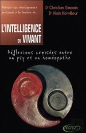 L'Intelligence Du Vivant ; Réflexions Croisées Entre Un Psy Et Un Homéopathe