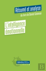 L'Intelligence Émotionnelle (Résumé Et Analyse Du Livre De Daniel Goleman)