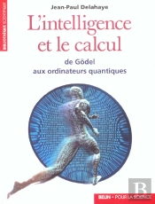 L'Intelligence Et Le Calcul - De Godel Aux Ordinateurs Quantiques