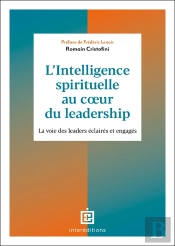 L'Intelligence Spirituelle Au Coeur Du Leadership : La Voie Des Leaders Éclairés Et Engagés (2e Édition)