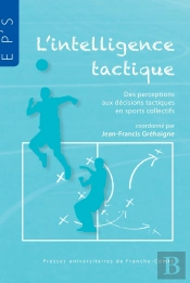 L'Intelligence Tactique ; Des Perceptions Aux Décisions Tactiques En Sports Collectifs