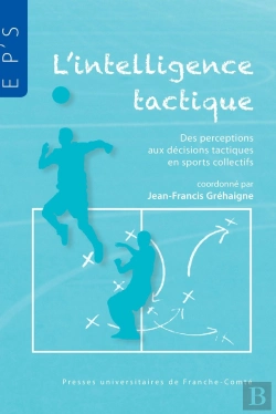 Bertrand.pt - L'Intelligence Tactique ; Des Perceptions Aux Décisions Tactiques En Sports Collectifs