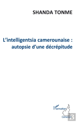 Bertrand.pt - L'Intelligentsia Camerounaise ; Autopsie D'Une Décrépitude