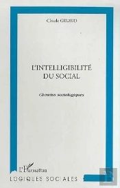 L'Intelligibilite Du Social : Chemins Sociologiques