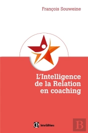 L'Intellogence De La Relation En Coaching ; Fondement Et Coeur Du Métier