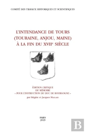 L'Intendance De Tours ; Touraine, Anjou, Maine À La Fin Du 17e Siècle