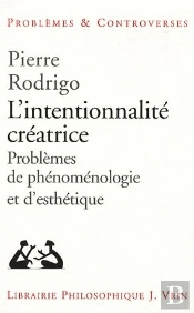 L'Intentionnalité Créatrice ; Problème De Phénomenologie Et D'Esthétique