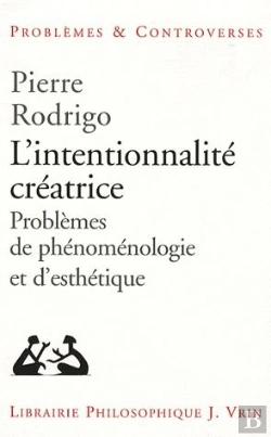 Bertrand.pt - L'Intentionnalité Créatrice ; Problème De Phénomenologie Et D'Esthétique