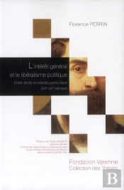 L'Intérêt Général Et Le Libéralisme Politique ; Entre Droits Et Intérêts Particuliers (Xvii-Xix Siècles)