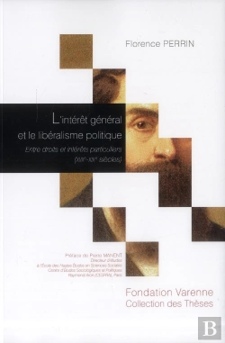 Bertrand.pt - L'Intérêt Général Et Le Libéralisme Politique ; Entre Droits Et Intérêts Particuliers (Xvii-Xix Siècles)