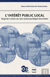 L'Intérêt Public Local ; Regards Croisés Sur Une Notion Juridique Incertaine