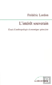 L'Interet Souverain ; Essai D'Anthropologie Economique Spinoziste
