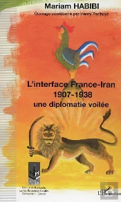 L'Interface France-Iran, 1907-1938 ; Une Diplomatie Voilee