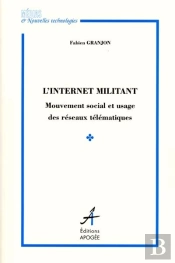 L'Internet Militant ; Mouvement Social Et Usages Des Reseaux Telematiques