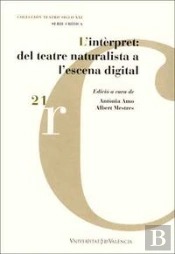 L'Intèrpret: Del Teatre Naturalista A L'Escena Digital