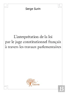Bertrand.pt - L'Interpretation De La Loi Par Le Juge Constitutionnel Francais A Travers Les Travaux Parlementaires