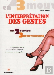 L'Interprétation Des Gestes ; Comment Découvrir Ce Que Cachent Les Gestes, Et Comment Les Interpréter