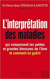 L'Interprétation Des Maladies ; Qui Compensent Les Petites Et Les Grandes Blessures De L'Âme ; Et Comment En Guérir