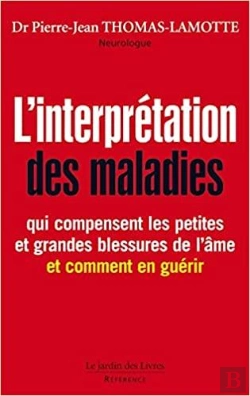Bertrand.pt - L'Interprétation Des Maladies ; Qui Compensent Les Petites Et Les Grandes Blessures De L'Âme ; Et Comment En Guérir