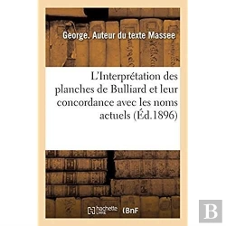 Bertrand.pt - L'Interpretation Des Planches De Bulliard Et Leur Concordance Avec Les Noms Actuels
