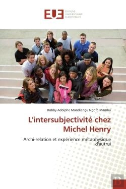Bertrand.pt - L'Intersubjectivite Chez Michel Henry - Archi-Relation Et Experience Metaphysique D'Autrui