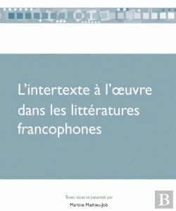 Bertrand.pt - L'Intertexte À L'Oeuvre Dans Les Littératures Francophones