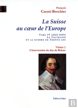 Bertrand.pt - L'Intervention Du Duc De Rohan - La Suisse Au Coeur De L'Europe. Tome 4, Volume 2.