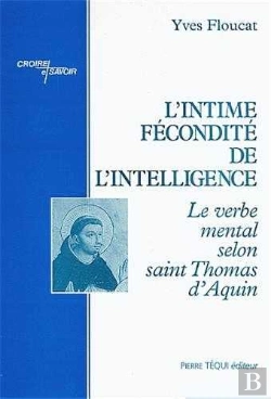 Bertrand.pt - L'Intime Fécondité De L'Intelligence : Le Verbe Mental Selon Saint Thomas D'Aquin