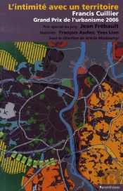 L'Intimité Avec Un Territoire ; Francis Cuillier, Grand Prix De L'Urbanisme 2006