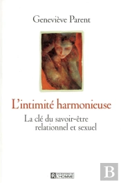 L'Intimité Harmonieuse ; La Clé Du Savoir-Être Relationnel Et Sexuel
