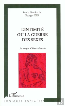 Bertrand.pt - L'Intimite Ou La Guerre Des Sexes ; Le Couple D'Hier A Demain
