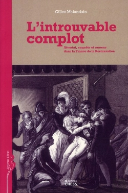 Bertrand.pt - L'Introuvable Complot ; Attentat, Enquête Et Rumeur Dans La France De La Restauration