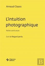 L'Intuition Photographique : Notes 2016-2020 ; Regard Perdu