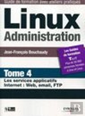Linux Administration T.4 ; Les Services Applicatifs Internet : Web, Email, Ftp