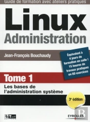 Linux Administration Tome 1 ; Les Bases De L'Administration Système (3e Édition)