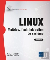 Linux - Maîtrisez L'Administration Du Système (7e Édition) : Maîtrisez L'Administration Du Système (7e Édition)