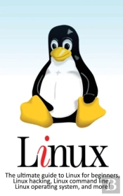 Linux: The Ultimate Guide To Linux For B