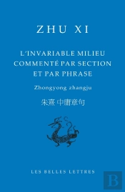 L'Invariable Milieu Commenté Par Section Et Par Phrase : Zhongyong Zhangju