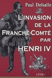 L'Invasion De La Franche-Comté Par Henri Iv