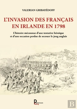 Bertrand.pt - L'Invasion Des Français En Irlande En 1798 : L'Histoire Méconnue D'Une Tentative Héroïque Et D'Une Occasion Perdue De Secouer Le Joug Anglais