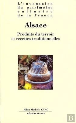 Bertrand.pt - L'Inventaire Du Patrimoine Culinaire De La France ; Alsace ; Produits Du Terroir Et Recettes Traditionnelles