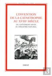 L'Invention De La Catastrophe Au Xviiiè Siècle: Du Chatiment Divin Au Désastre Naturel