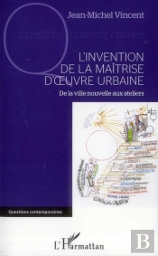 L'Invention De La Maîtrise D'Oeuvre Urbaine ; De La Ville Nouvelle Aux Ateliers