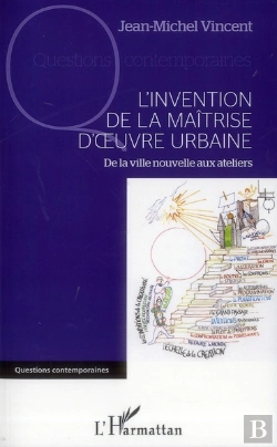 Bertrand.pt - L'Invention De La Maîtrise D'Oeuvre Urbaine ; De La Ville Nouvelle Aux Ateliers