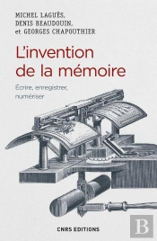 L'Invention De La Mémoire ; Écrire, Enregistrer, Numériser