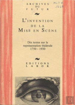 Bertrand.pt - L'Invention De La Mise En Scène : Dix Textes Sur La Représentation Théâtrale : 1750-1930
