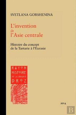 Bertrand.pt - L'Invention De L'Asie Centrale : Histoire Du Concept De La Tartarie À L'Eurasie