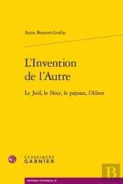 L'Invention De L'Autre : Le Juif, Le Noir, Le Paysan, L'Alien