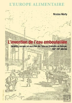 Bertrand.pt - L'Invention De L'Eau Embouteillée : Qualités, Normes Et Marchés De L'Eau En Bouteille En Europe, Xixe-Xxe Siècles