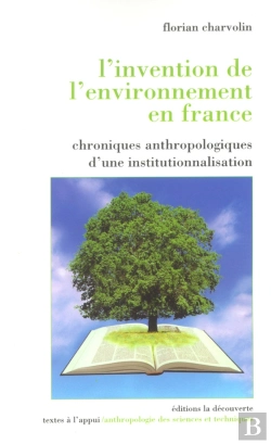 Bertrand.pt - L'Invention De L'Environnement En France Chroniques Anthropologiques D'Une Institutionnalisati
